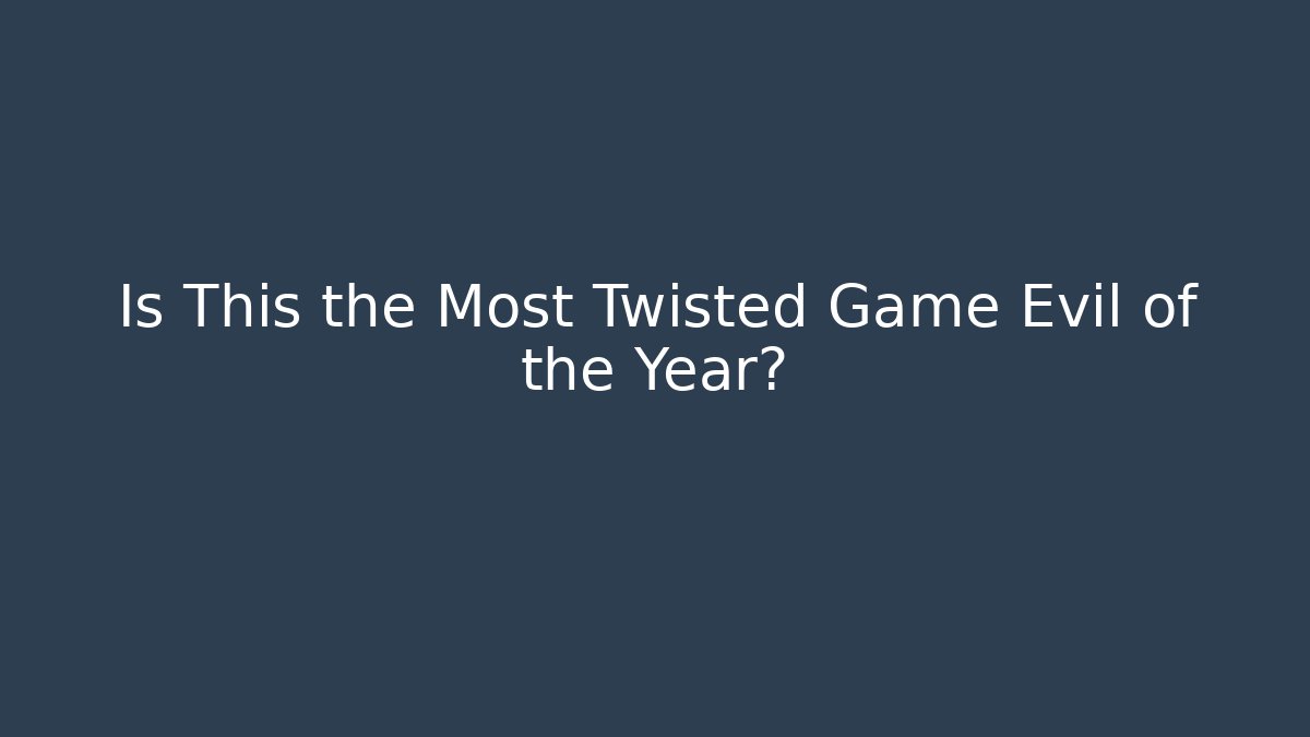 Is This the Most Twisted Game Evil of the Year?