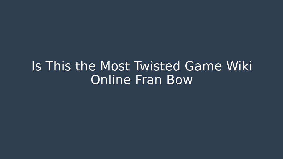 Is This the Most Twisted Game Wiki Online Fran Bow