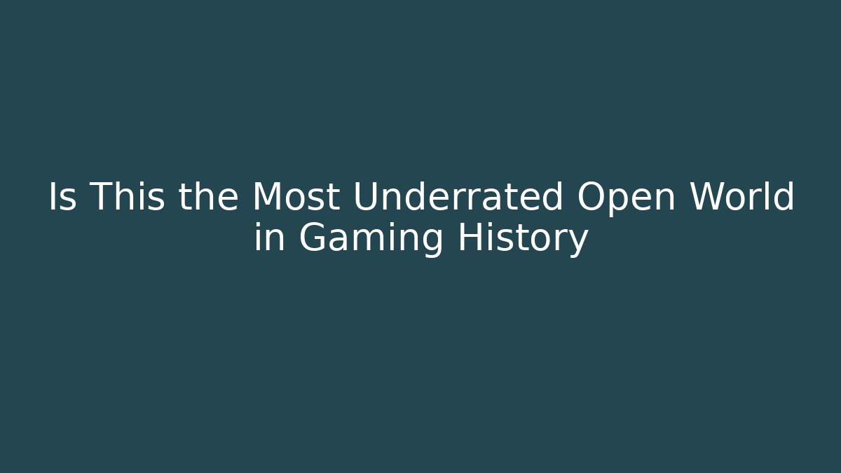 Is This the Most Underrated Open World in Gaming History