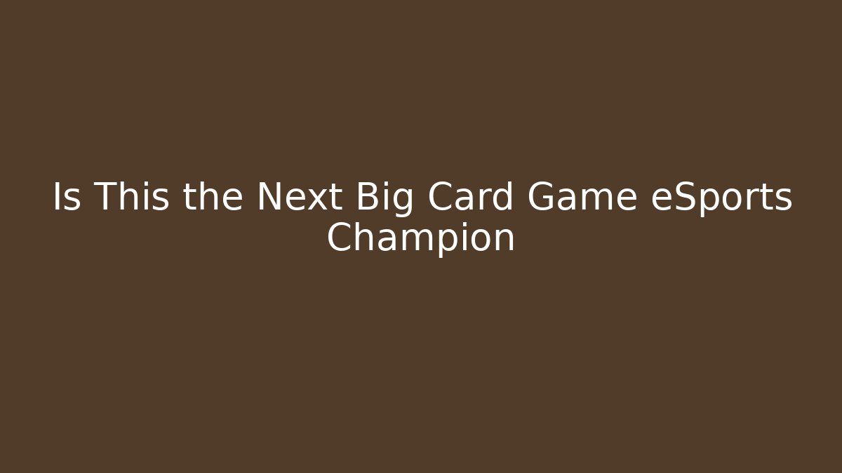 Is This the Next Big Card Game eSports Champion