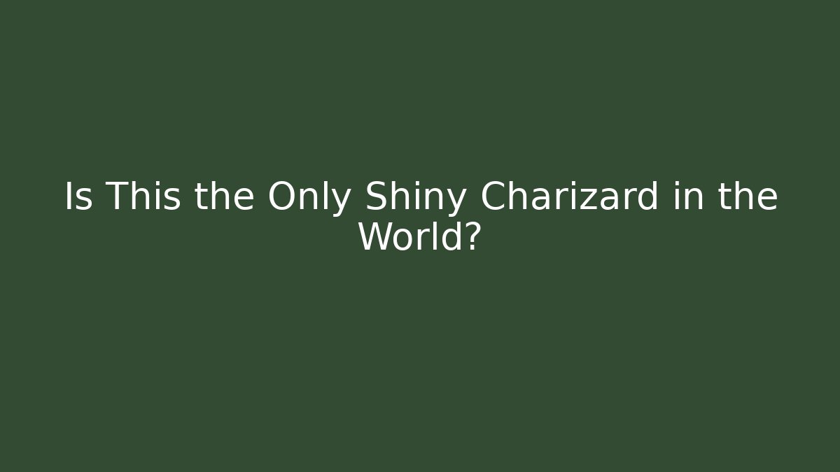 Is This the Only Shiny Charizard in the World?