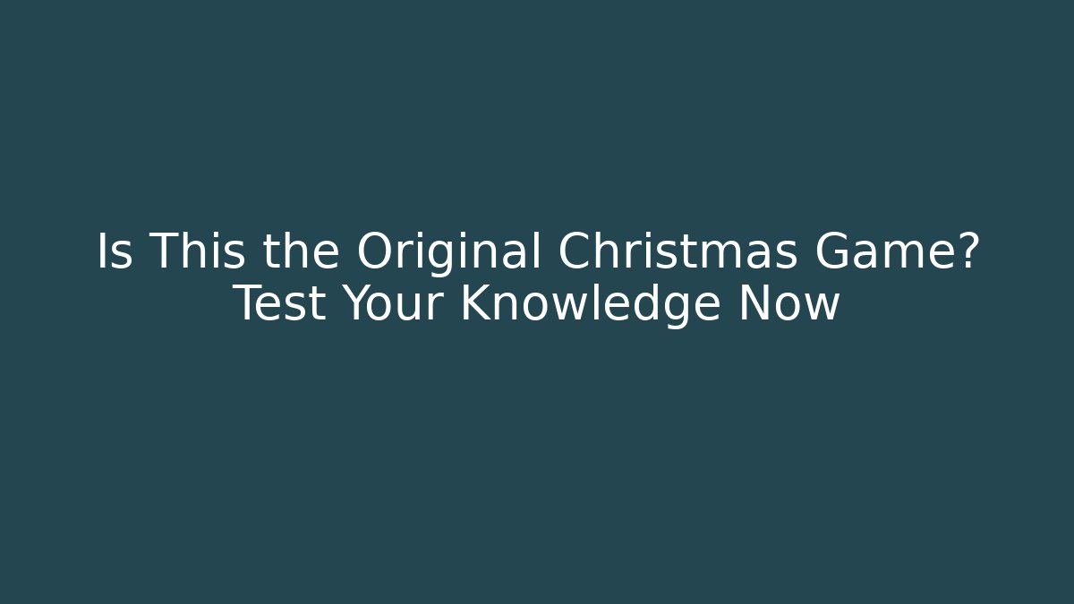 Is This the Original Christmas Game? Test Your Knowledge Now