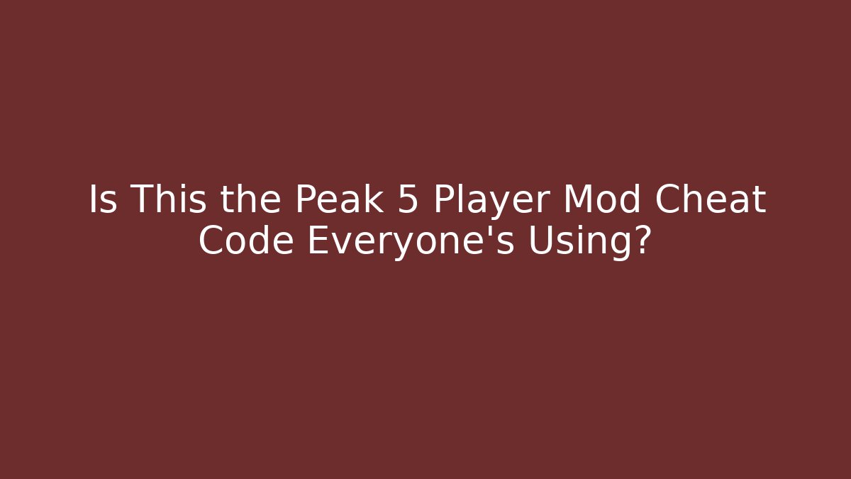 Is This the Peak 5 Player Mod Cheat Code Everyone's Using? - Andrea Zevedo