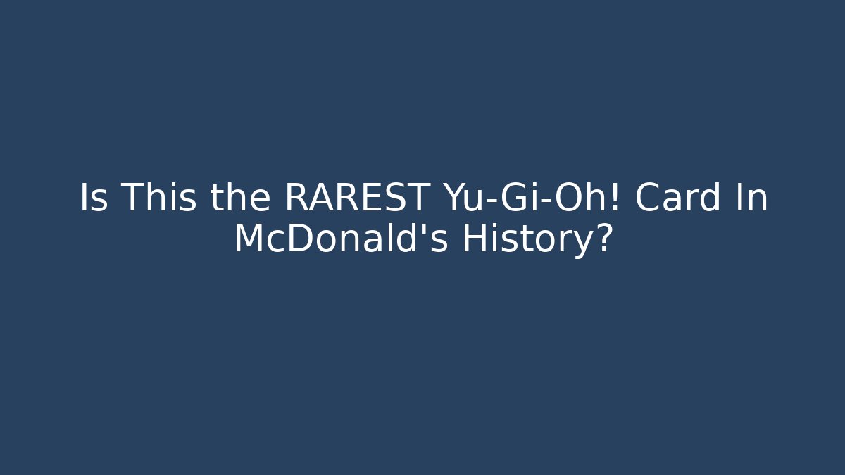 Is This the RAREST Yu-Gi-Oh! Card In McDonald's History?