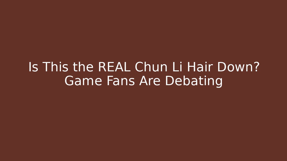 Is This the REAL Chun Li Hair Down? Game Fans Are Debating