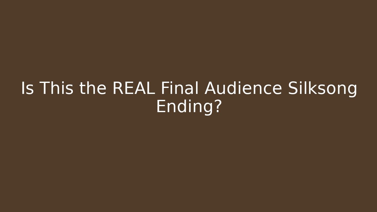 Is This the REAL Final Audience Silksong Ending?