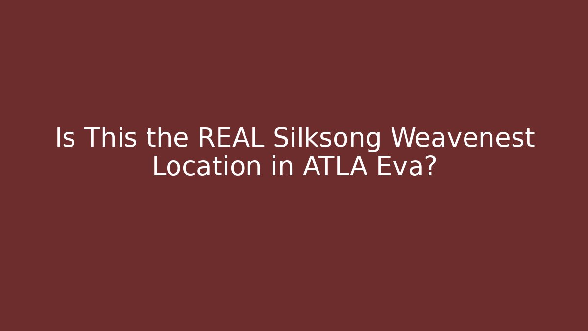 Is This the REAL Silksong Weavenest Location in ATLA Eva?