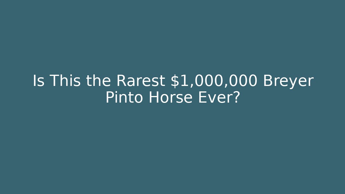 Is This the Rarest $1,000,000 Breyer Pinto Horse Ever?