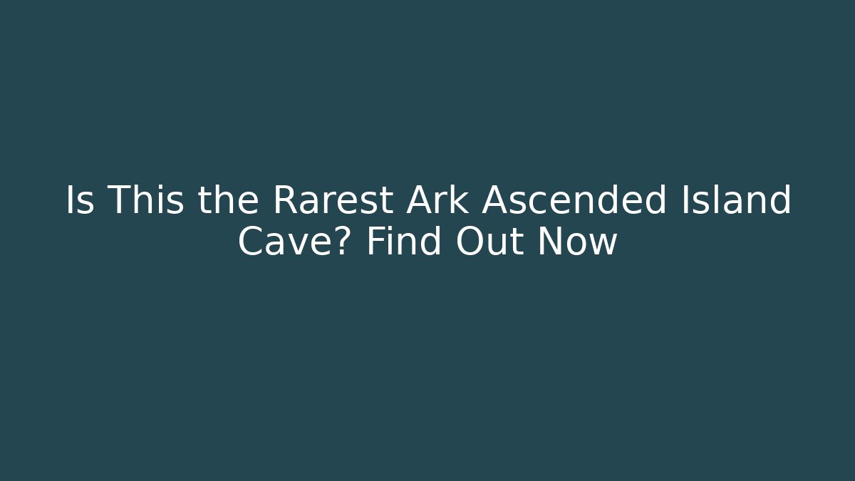Is This the Rarest Ark Ascended Island Cave? Find Out Now