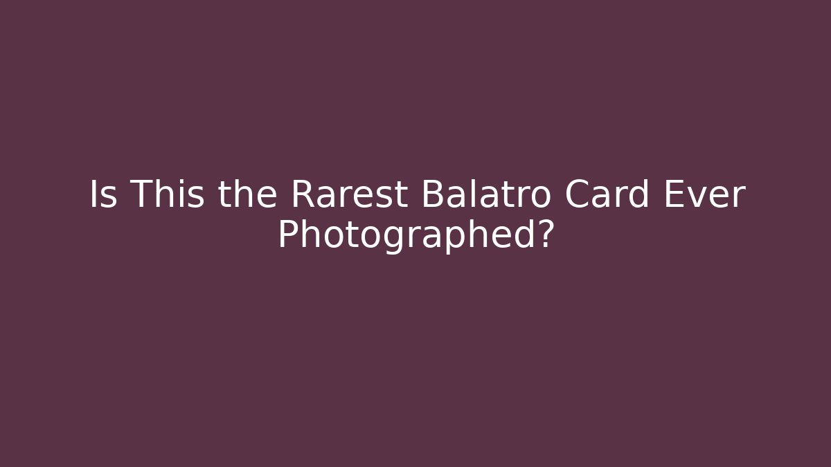 Is This the Rarest Balatro Card Ever Photographed?