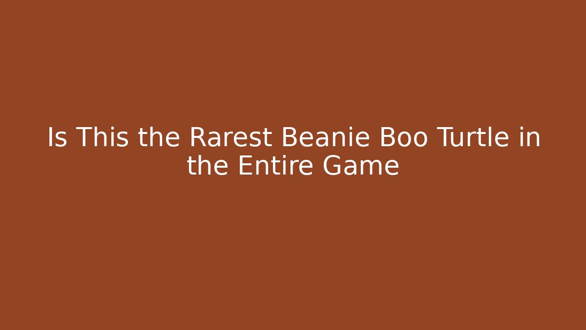Is This the Rarest Beanie Boo Turtle in the Entire Game