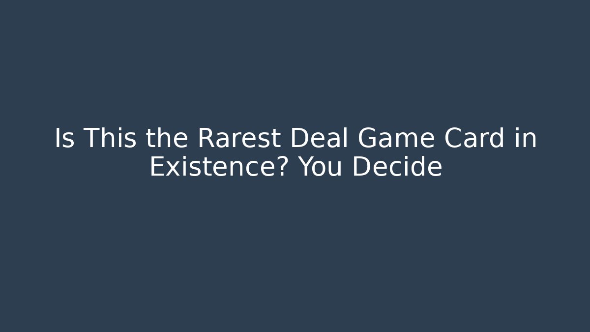 Is This the Rarest Deal Game Card in Existence? You Decide