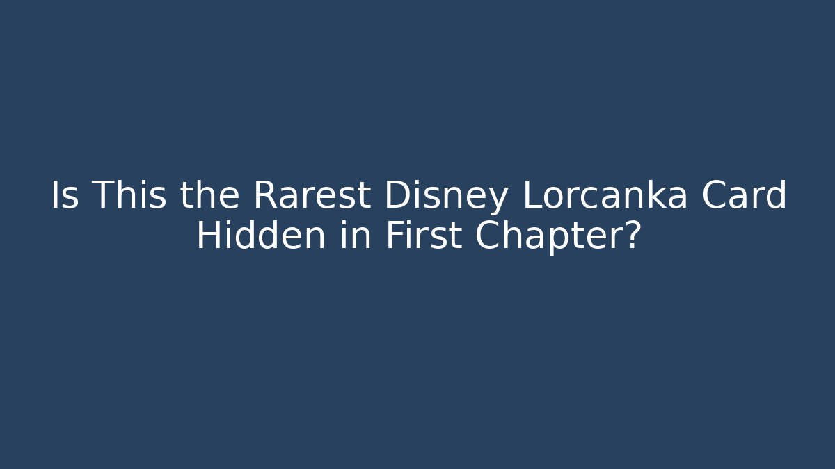 Is This the Rarest Disney Lorcanka Card Hidden in First Chapter? - Andrea Zevedo
