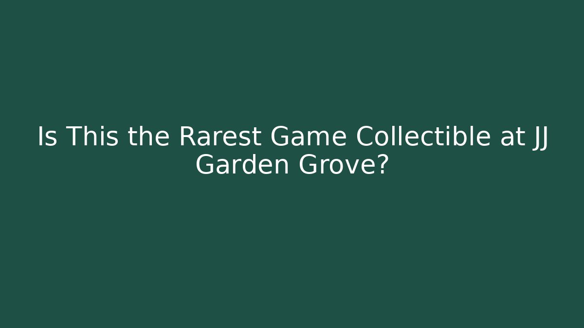 Is This the Rarest Game Collectible at JJ Garden Grove?