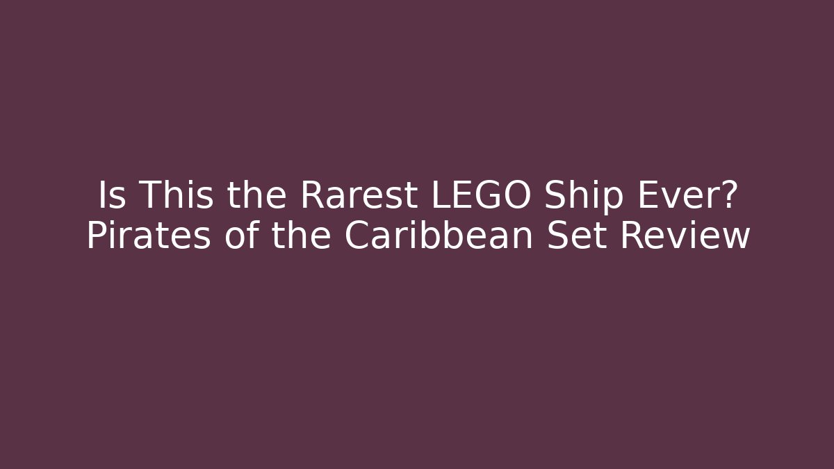 Is This the Rarest LEGO Ship Ever? Pirates of the Caribbean Set Review
