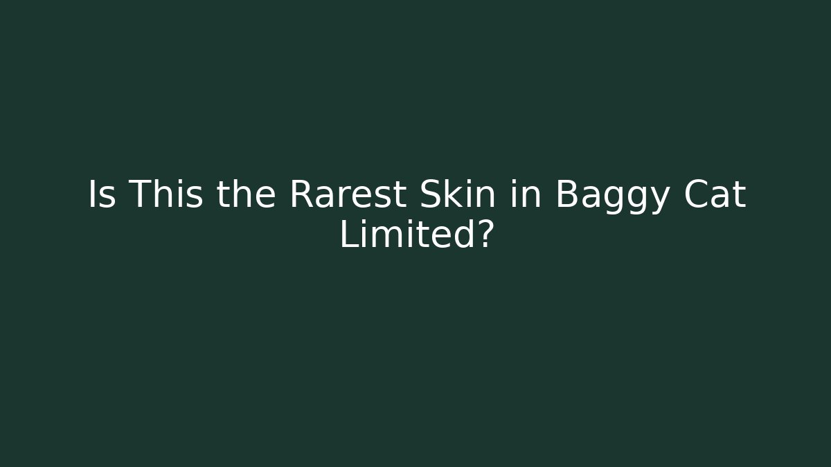 Is This the Rarest Skin in Baggy Cat Limited?