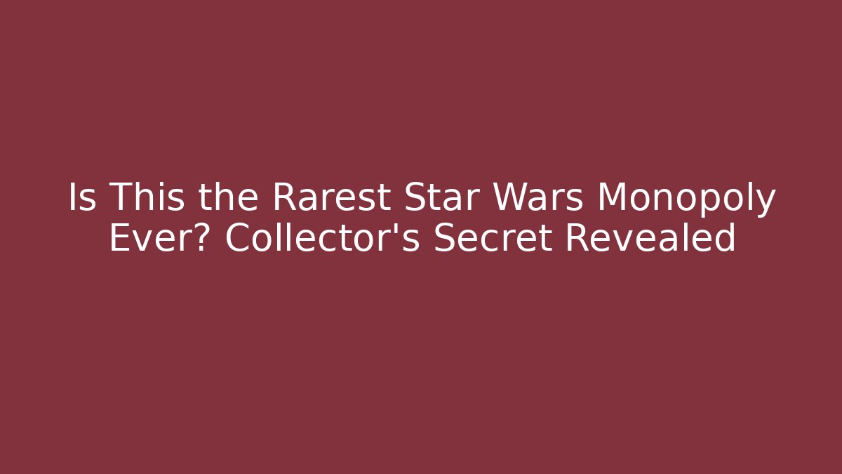 Is This the Rarest Star Wars Monopoly Ever? Collector's Secret Revealed