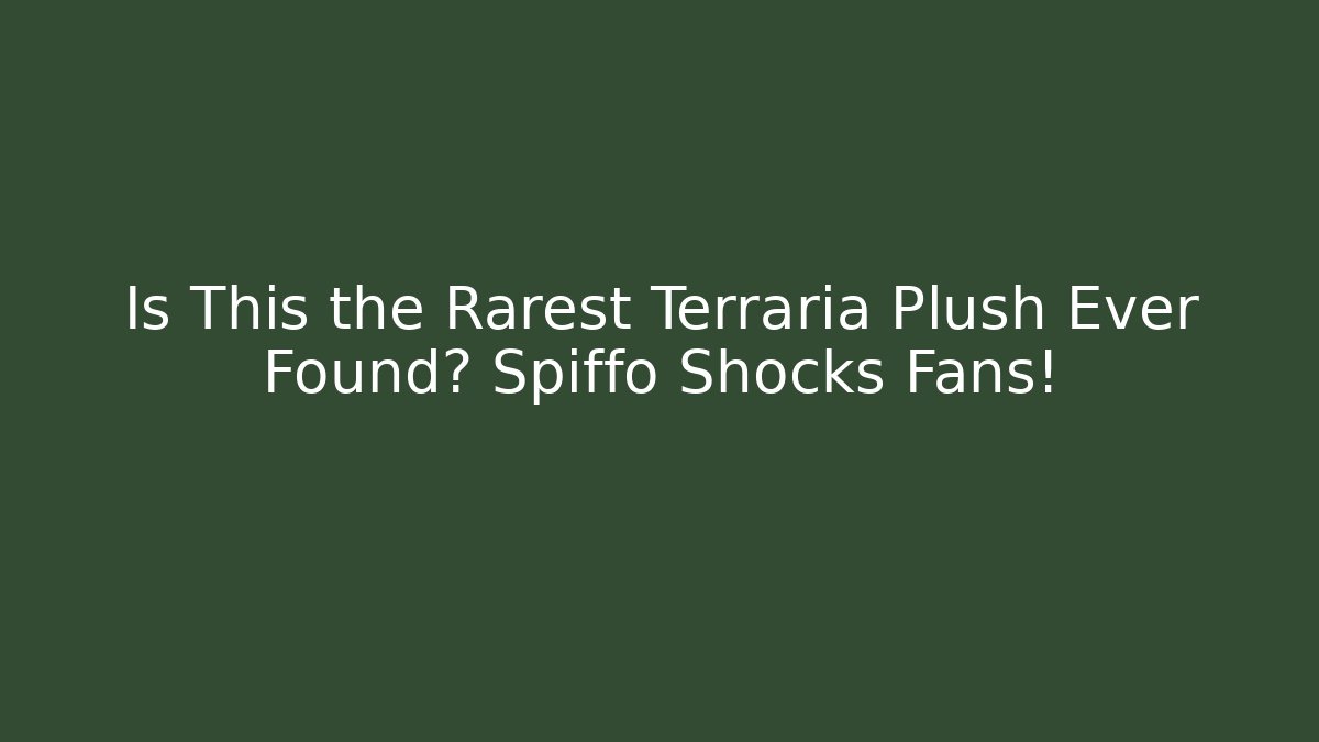 Is This the Rarest Terraria Plush Ever Found? Spiffo Shocks Fans!