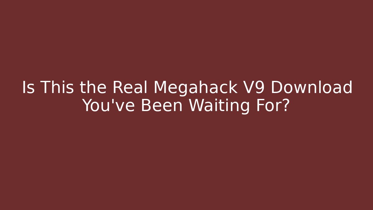 Is This the Real Megahack V9 Download You've Been Waiting For?