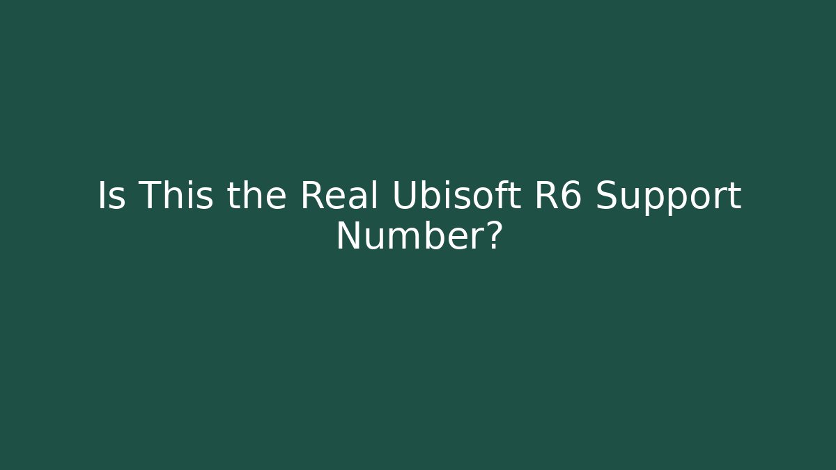 Is This the Real Ubisoft R6 Support Number?