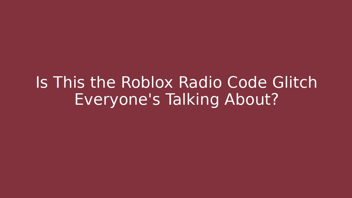 Is This the Roblox Radio Code Glitch Everyone’s Talking About?