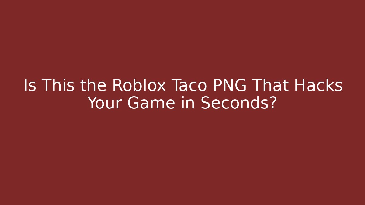 Is This the Roblox Taco PNG That Hacks Your Game in Seconds?