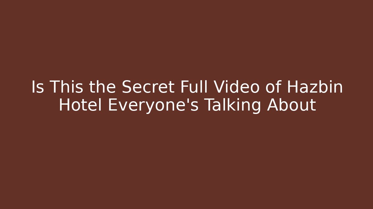 Is This the Secret Full Video of Hazbin Hotel Everyone's Talking About