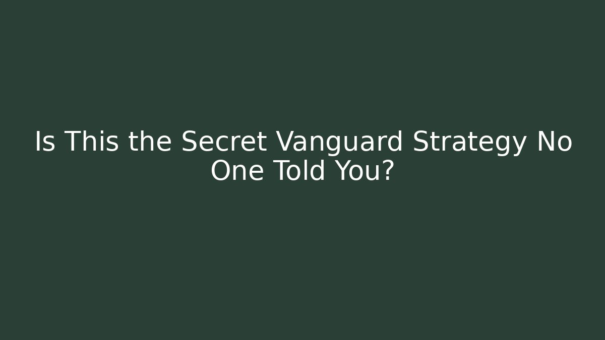 Is This the Secret Vanguard Strategy No One Told You?