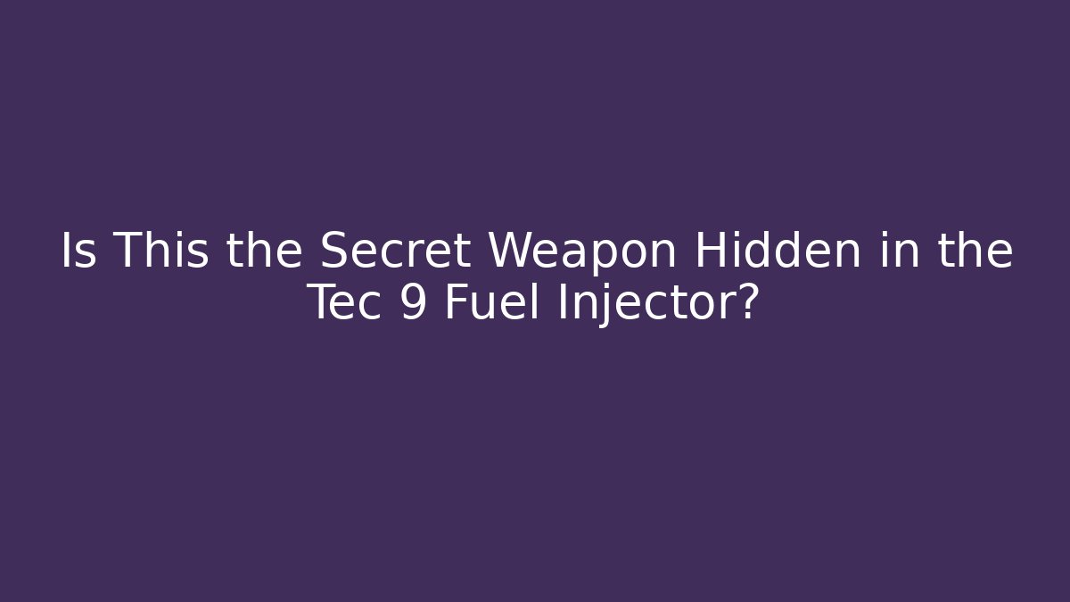 Is This the Secret Weapon Hidden in the Tec 9 Fuel Injector?