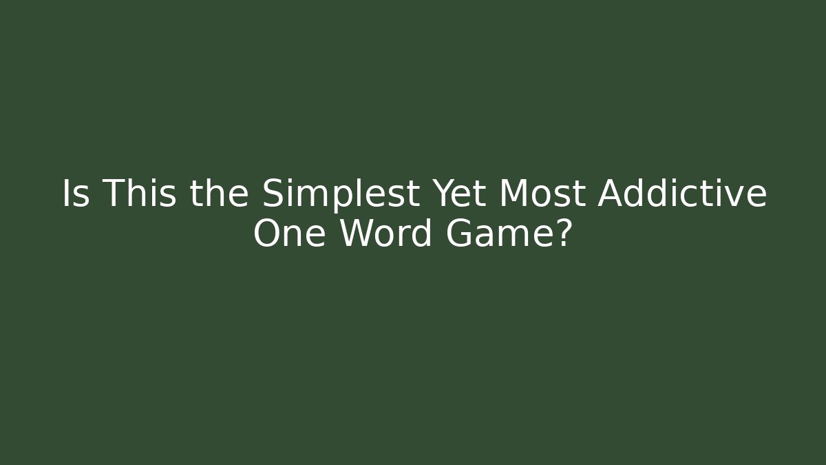 Is This the Simplest Yet Most Addictive One Word Game?