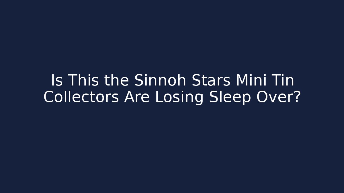 Is This the Sinnoh Stars Mini Tin Collectors Are Losing Sleep Over? - Andrea Zevedo