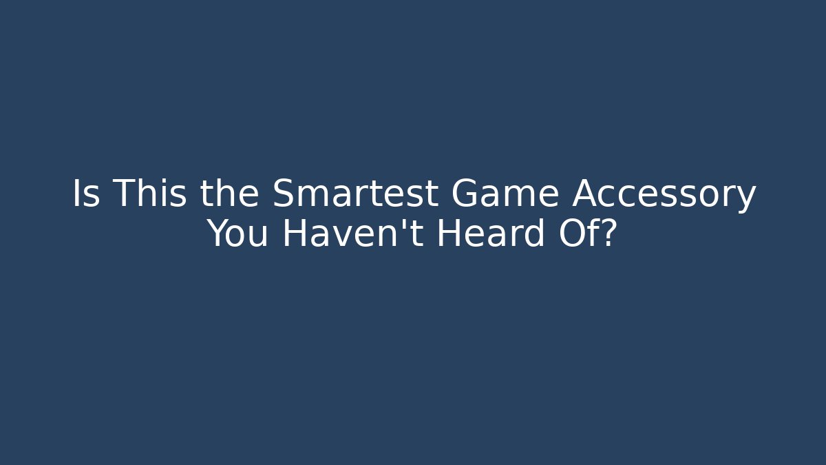 Is This the Smartest Game Accessory You Haven't Heard Of?