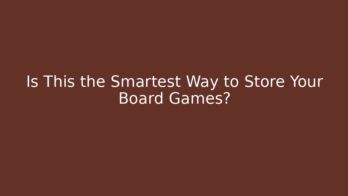 Is This the Smartest Way to Store Your Board Games?