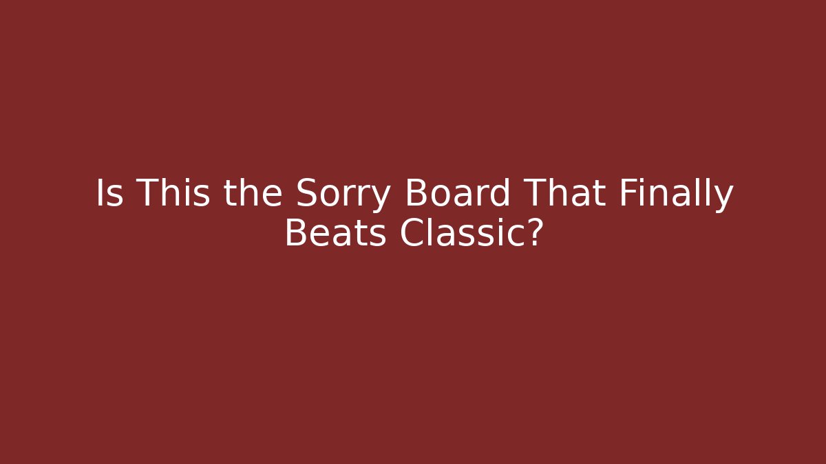 Is This the Sorry Board That Finally Beats Classic?