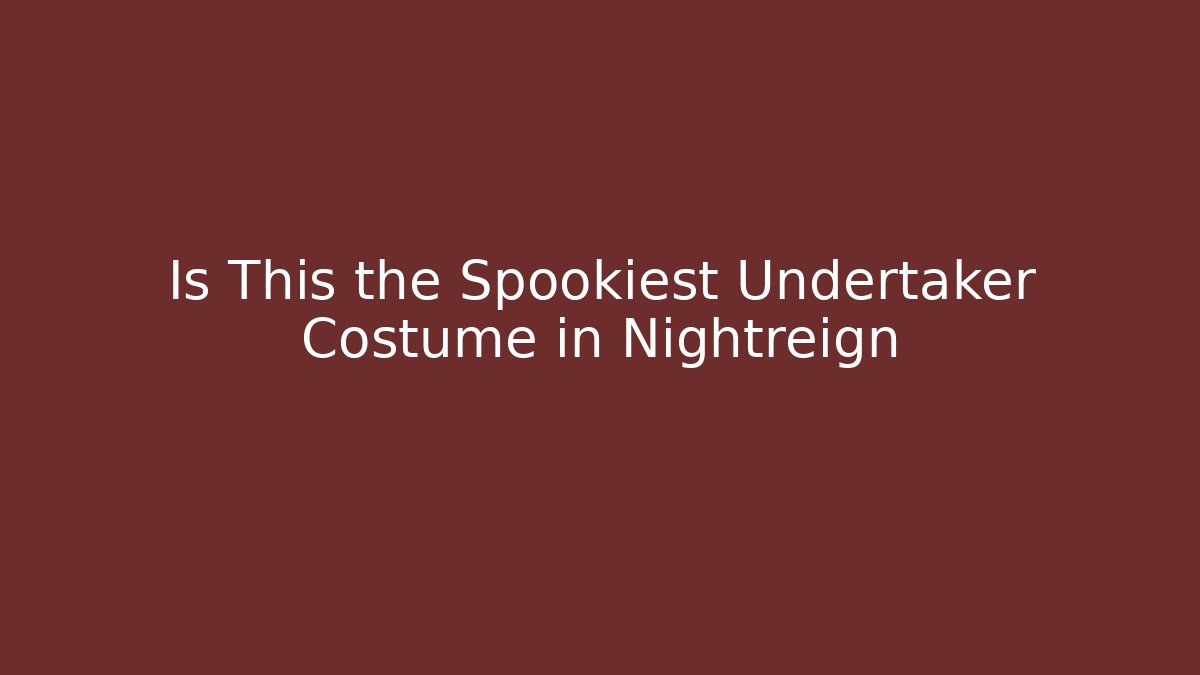 Is This the Spookiest Undertaker Costume in Nightreign