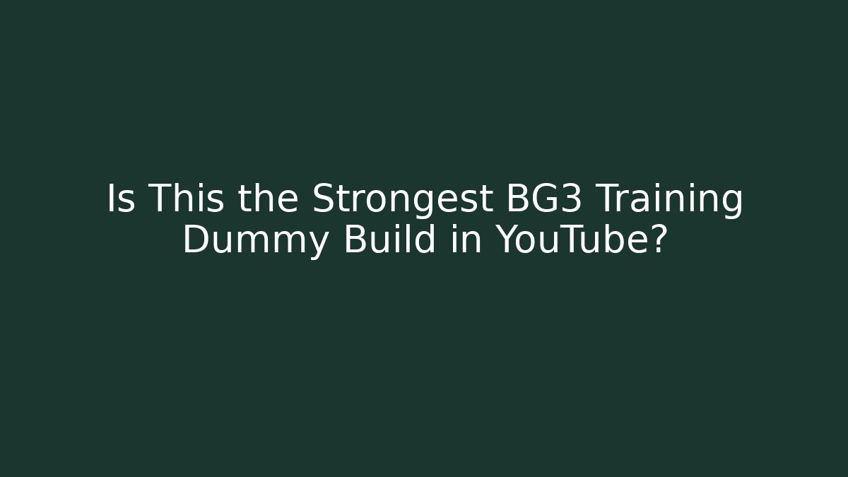 Is This the Strongest BG3 Training Dummy Build in YouTube?