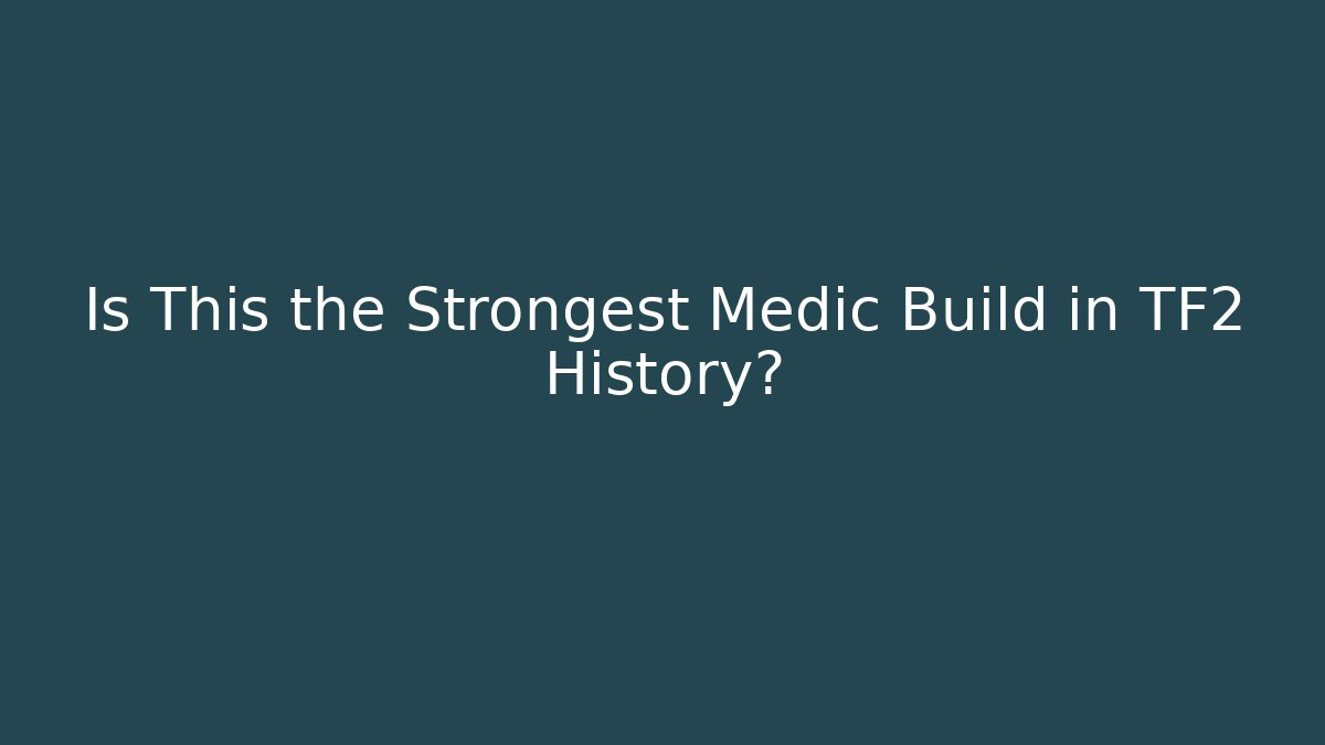 Is This the Strongest Medic Build in TF2 History?