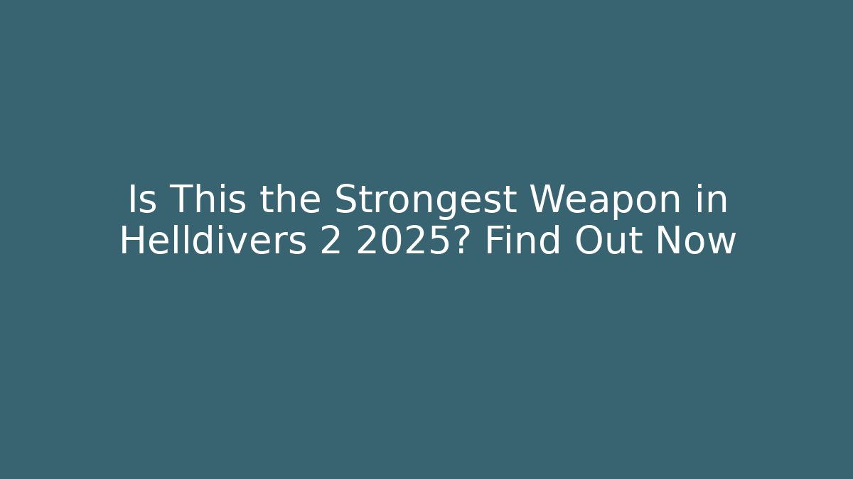 Is This the Strongest Weapon in Helldivers 2 2025? Find Out Now - Andrea Zevedo