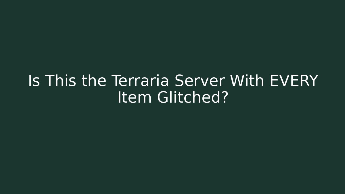 Is This the Terraria Server With EVERY Item Glitched?
