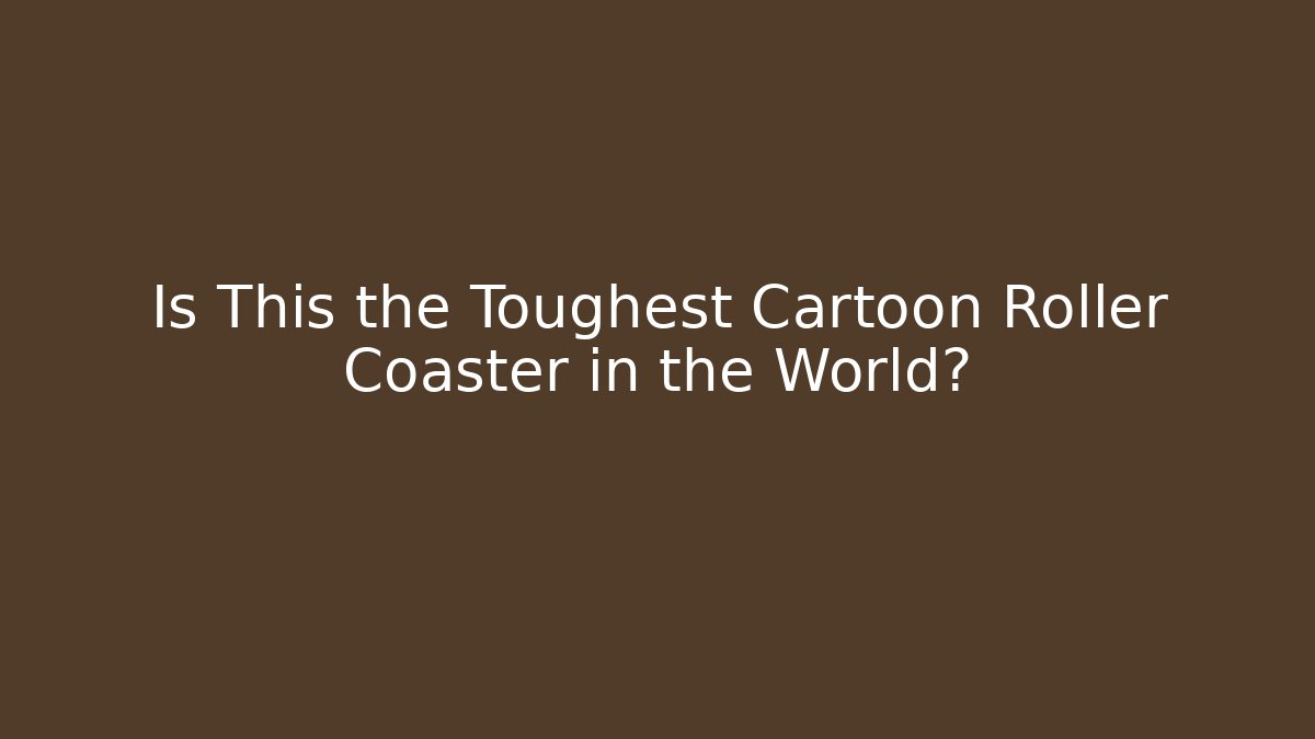 Is This the Toughest Cartoon Roller Coaster in the World?