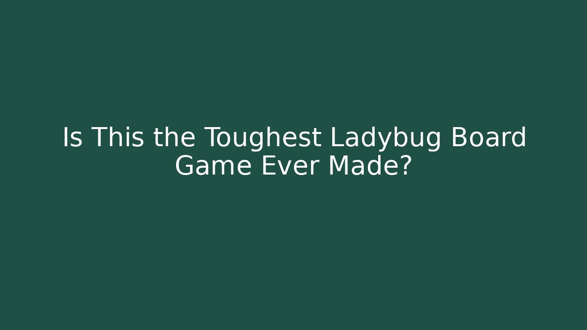 Is This the Toughest Ladybug Board Game Ever Made?