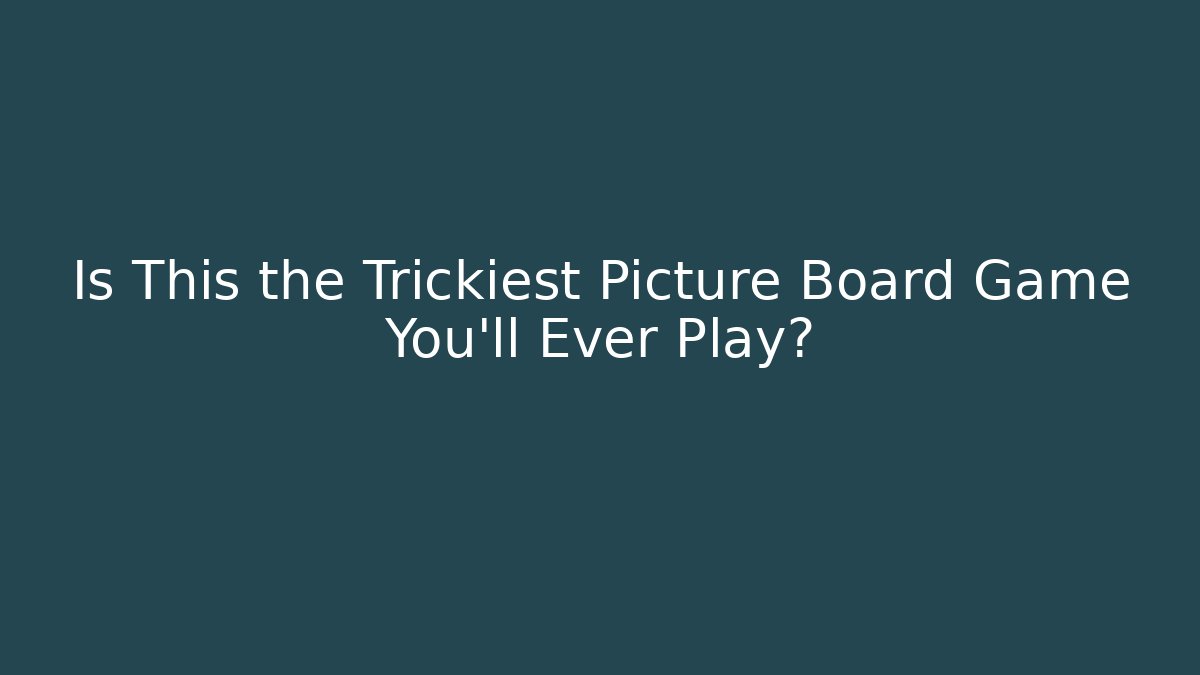 Is This the Trickiest Picture Board Game You'll Ever Play?