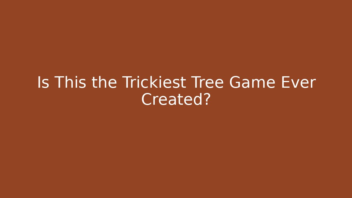 Is This the Trickiest Tree Game Ever Created? - Andrea Zevedo