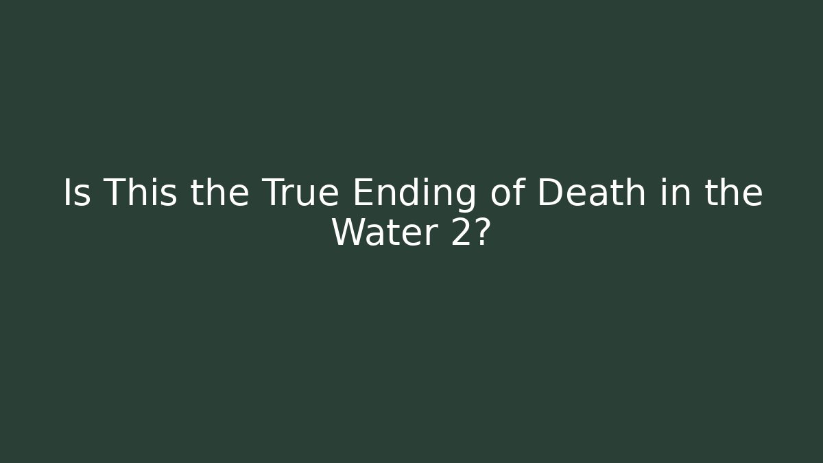 Is This the True Ending of Death in the Water 2? - Andrea Zevedo