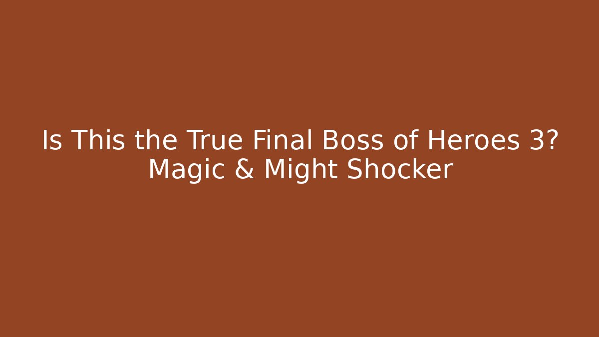 Is This the True Final Boss of Heroes 3? Magic & Might Shocker