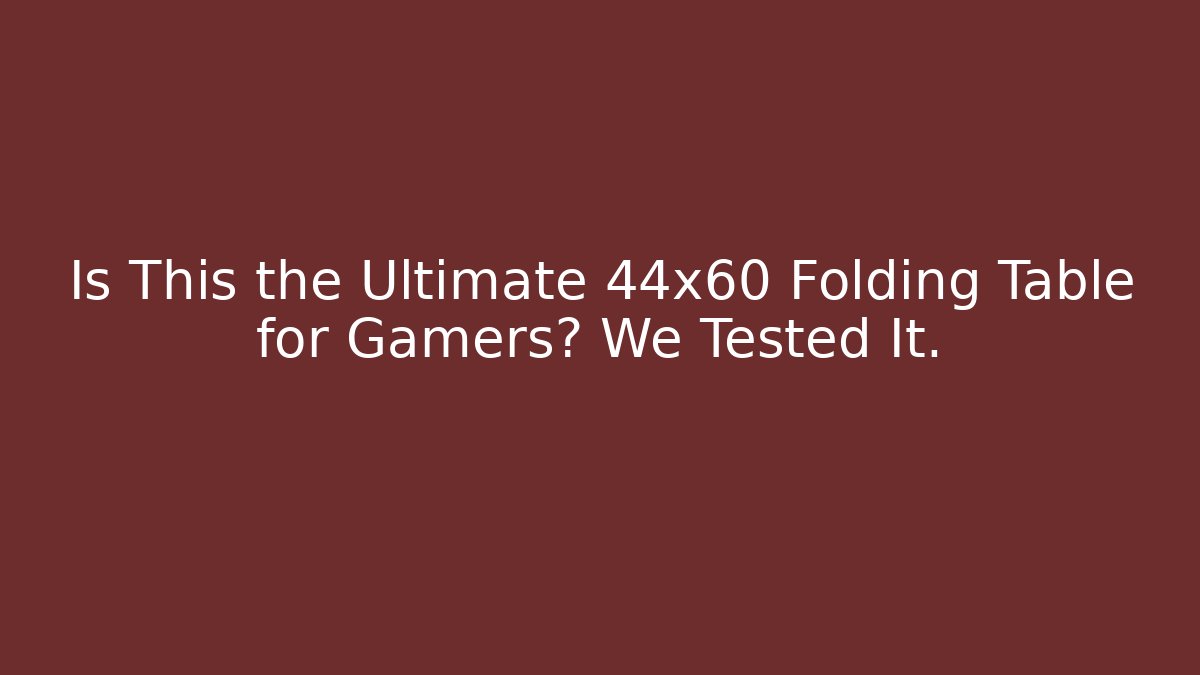 Is This the Ultimate 44x60 Folding Table for Gamers? We Tested It.