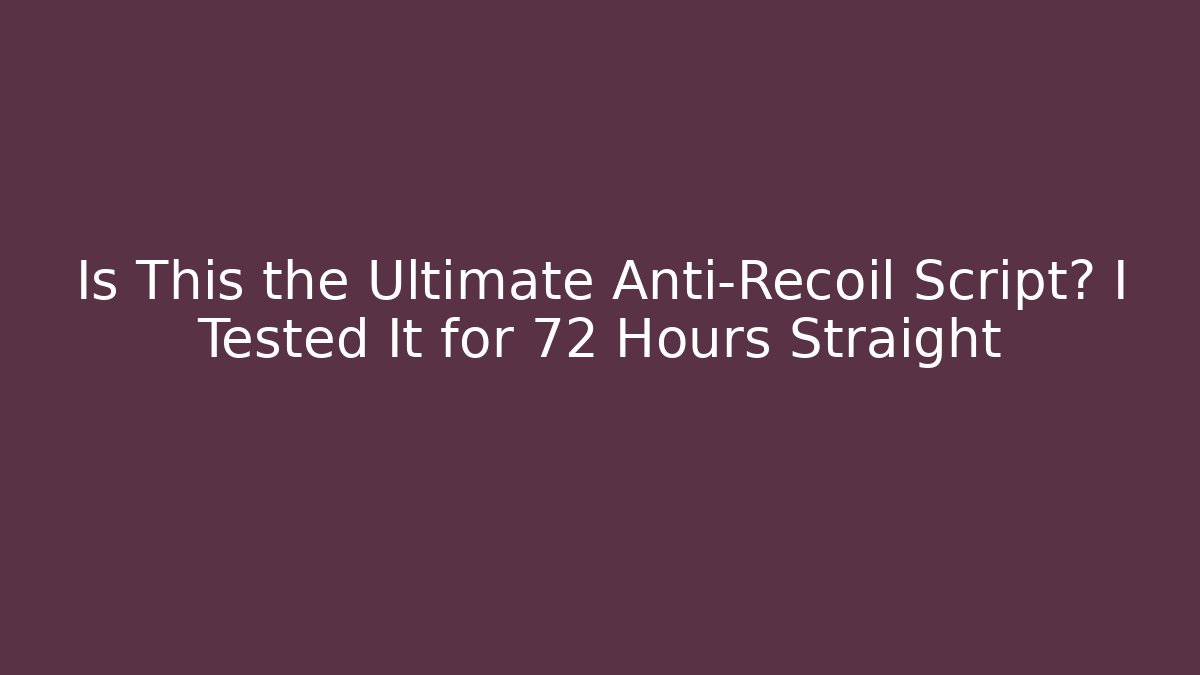 Is This the Ultimate Anti-Recoil Script? I Tested It for 72 Hours Straight - Andrea Zevedo