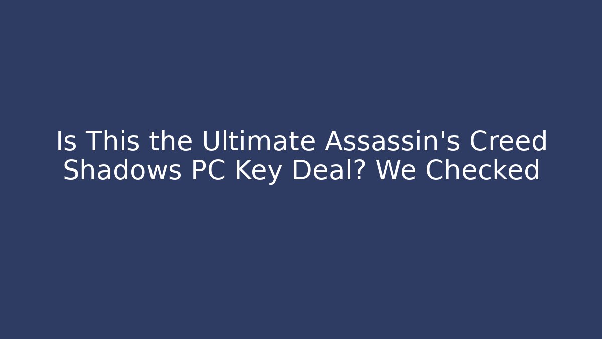 Is This the Ultimate Assassin's Creed Shadows PC Key Deal? We Checked - Andrea Zevedo