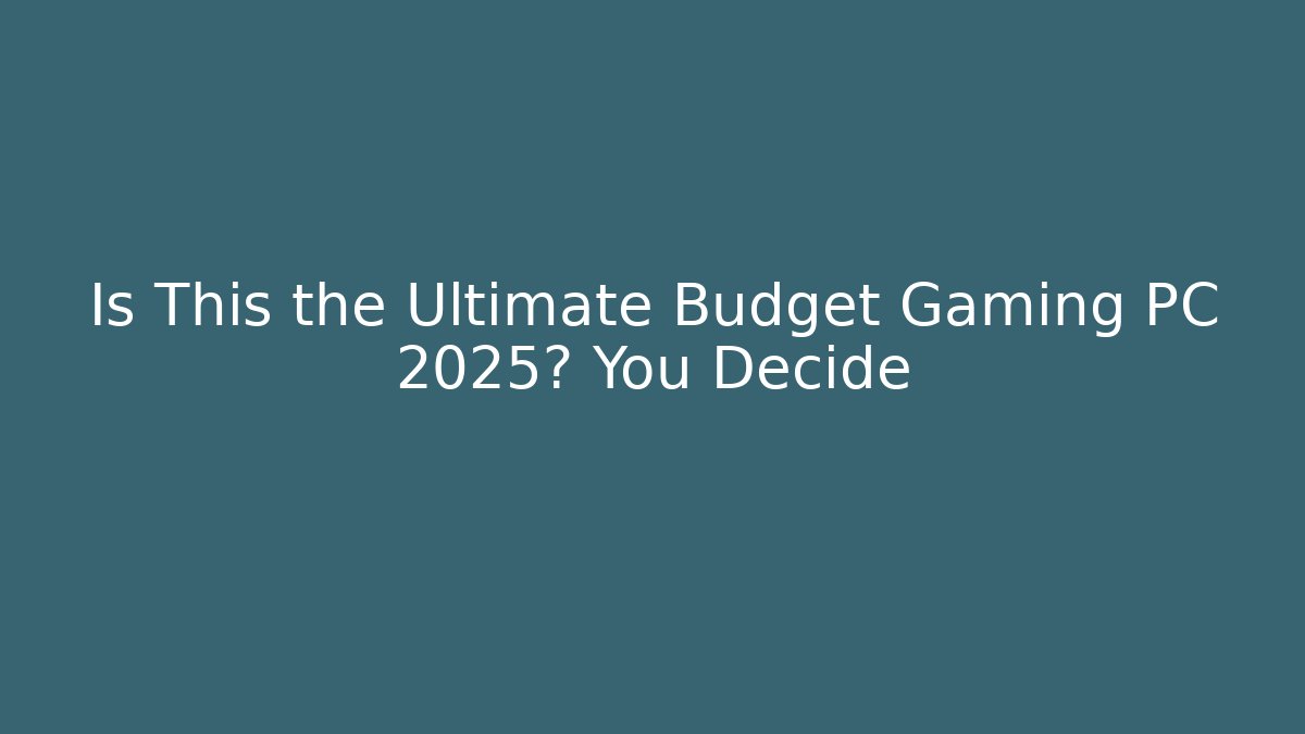 Is This the Ultimate Budget Gaming PC 2025? You Decide