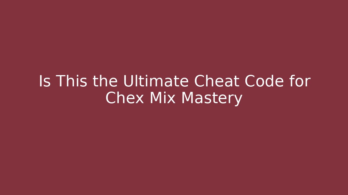 Is This the Ultimate Cheat Code for Chex Mix Mastery